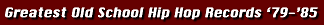 100 Greatest Old School Hip Hop Records(1979-1985)