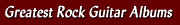 100 Greatest Rock Guitar Albums