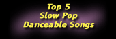 Top 5 Slow Pop Danceable Songs