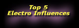 Top 5 Electro Influences
