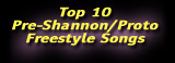 Top 10 Pre-Shannon/Proto Freestyle Songs