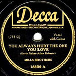 You Always Hurt The One You Love - Mills Brothers